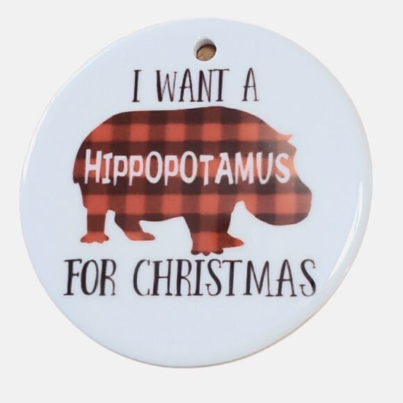 COPY - I want a hippopotamus for Christmas, 3 inch white ceramic ornament - Picture 1 of 1